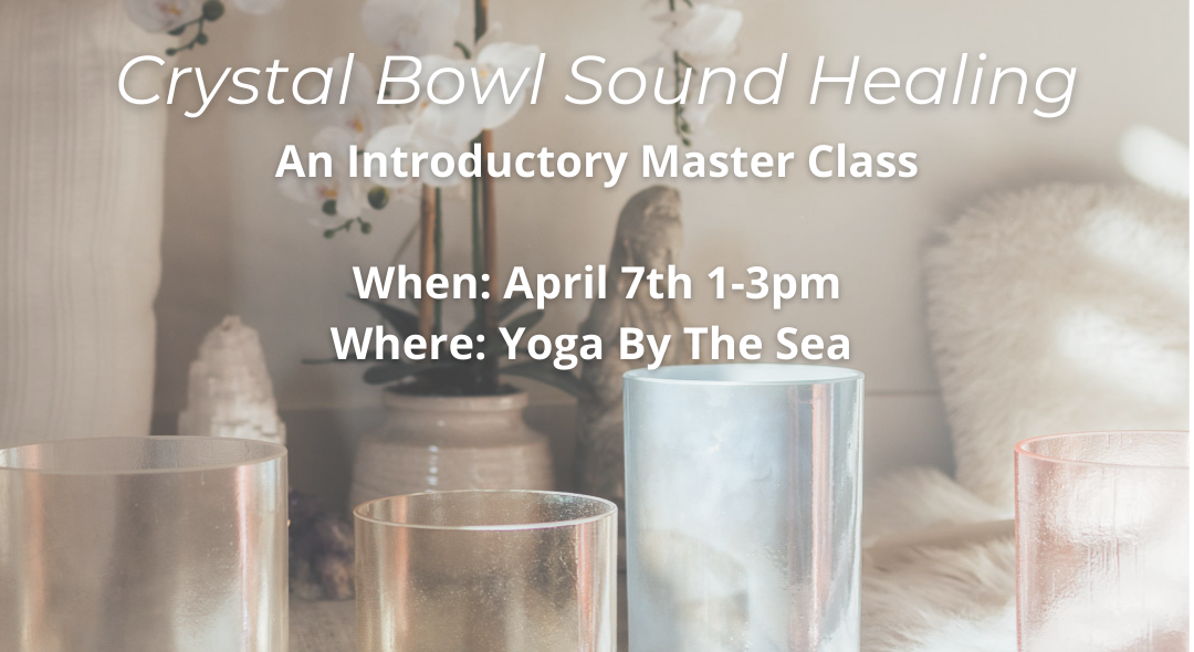 Yoga by the Sea: Crystal Bowl Sound Healing – An Introductory Master Class